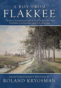 a Boy from Flakkee: the Story of Young Who Grew Up on Island Goeree and Overflakkee Southwest Region Netherland