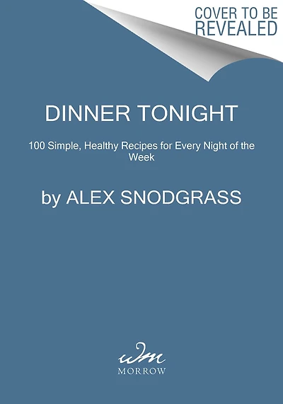 Dinner Tonight: 100 Simple, Healthy Recipes for Every Night of the Week