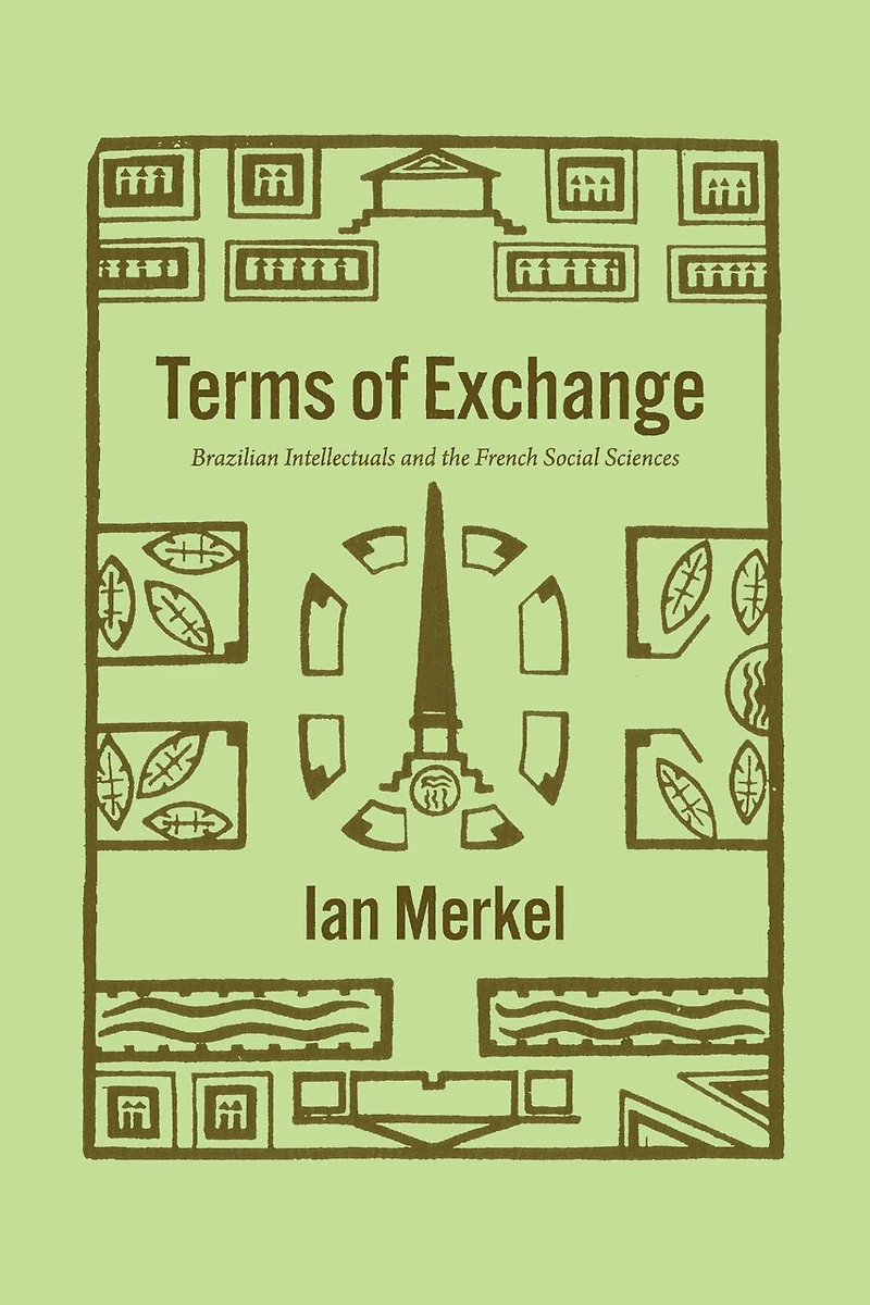 Terms Of Exchange: Brazilian Intellectuals And The French Social Sciences