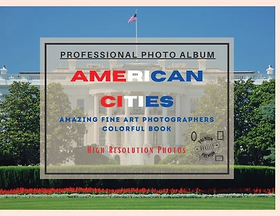 American Cities - Professional Photobook: 74 Beautiful Photos- Amazing Fine Art Photographers - Colorful Book - High Resolution Photos - Premium Version
