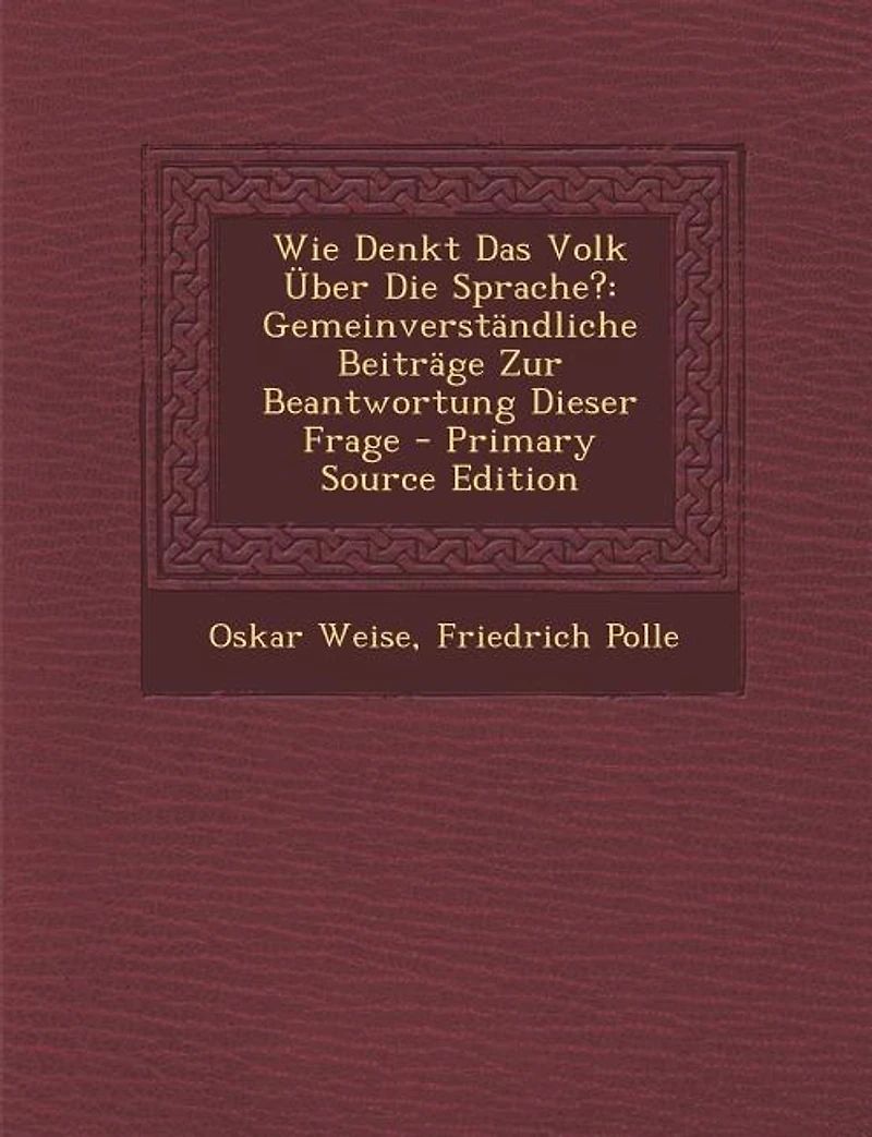 Wie Denkt Das Volk Über Die Sprache?: Gemeinverständliche Beiträge Zur Beantwortung Dieser Frage