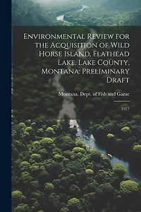 Environmental Review for the Acquisition of Wild Horse Island, Flathead Lake, Lake County, Montana: Preliminary Draft: 1977