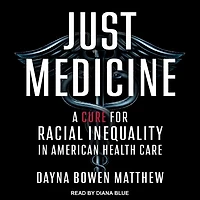 Just Medicine Lib/E: A Cure for Racial Inequality American Health Care