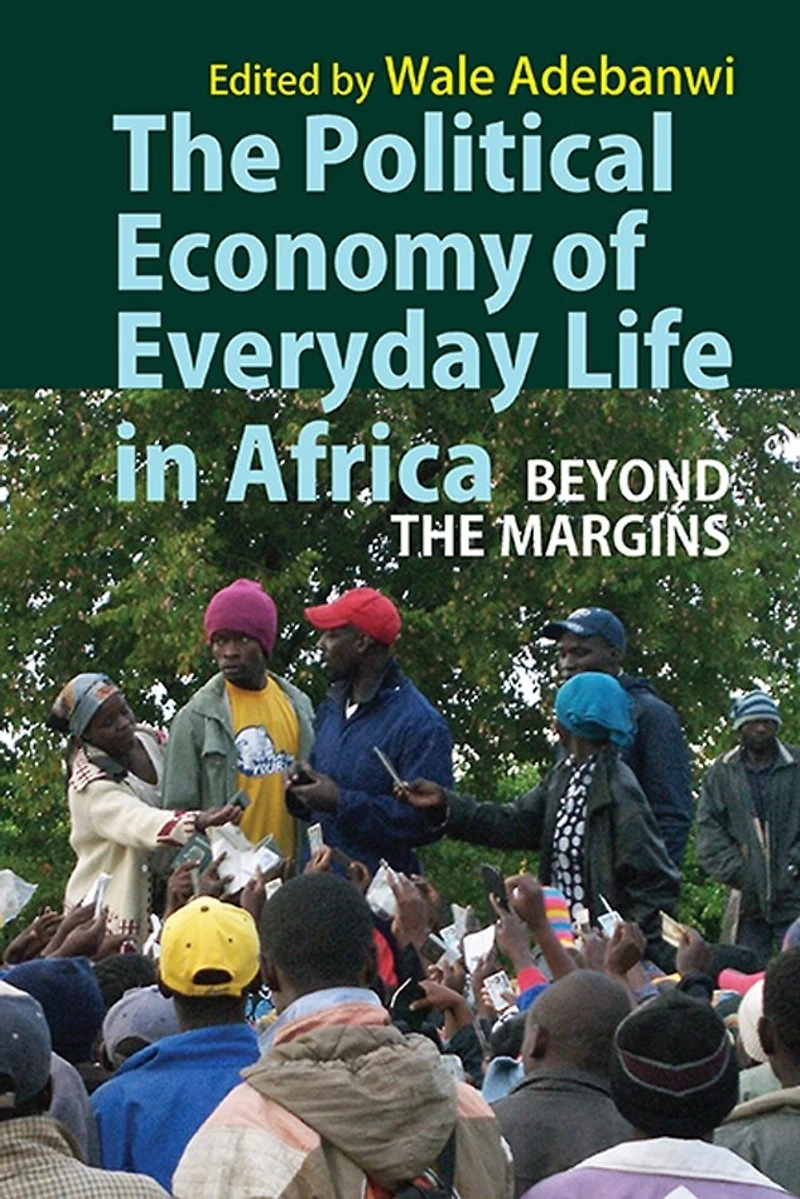 The Political Economy Of Everyday Life Africa: Beyond Margins