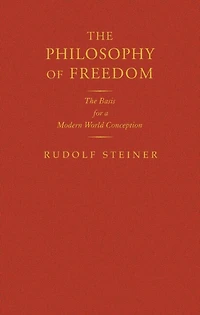 The Philosophy of Freedom: The Basis for a Modern World Conception (Cw 4)