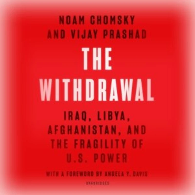 The Withdrawal: Iraq, Libya, Afghanistan, And Fragility Of Us Power