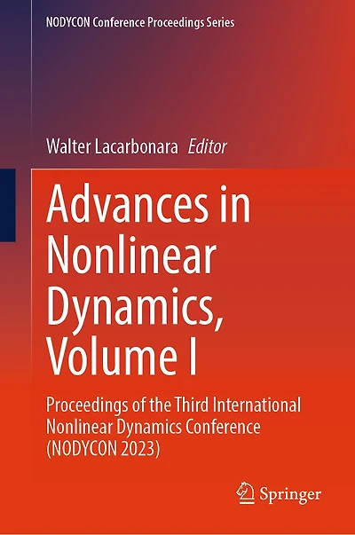 Advances Nonlinear Dynamics, Volume I: Proceedings of the Third International Dynamics Conference (NODYCON 2023)