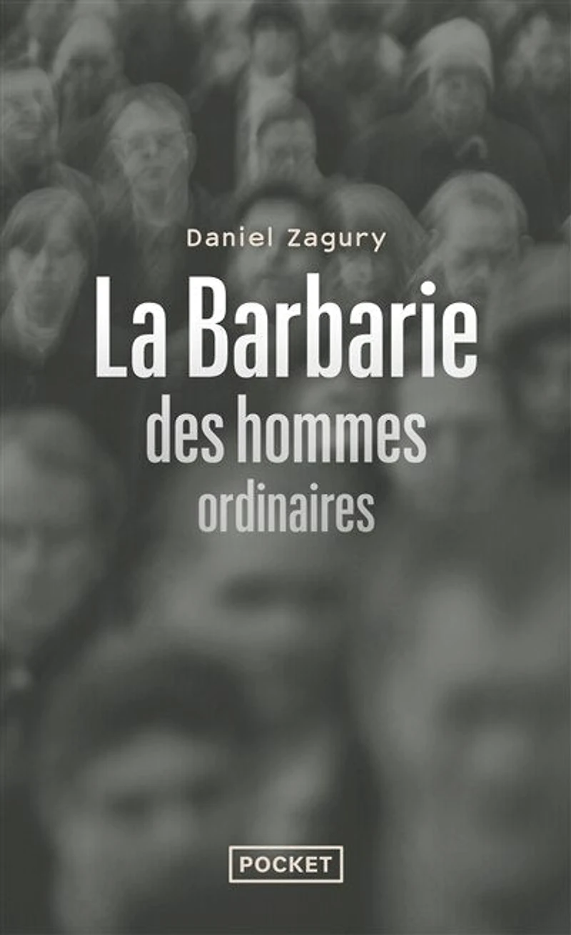 La barbarie des hommes ordinaires: ces criminels qui pourraient être nous