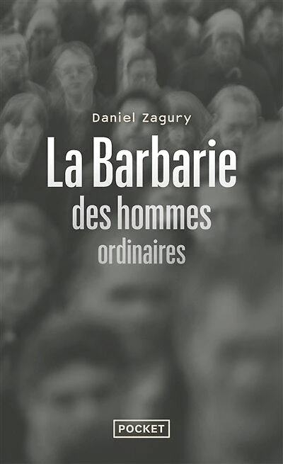 La barbarie des hommes ordinaires: ces criminels qui pourraient être nous