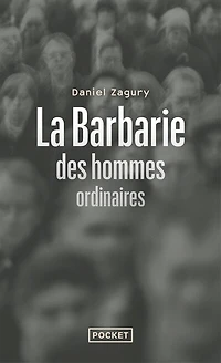 La barbarie des hommes ordinaires: ces criminels qui pourraient être nous