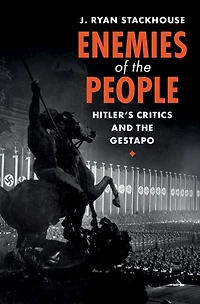 Enemies of the People: Hitler's Critics and Gestapo