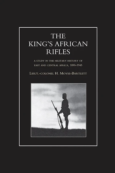 KING'S AFRICAN RIFLES. A Study in the Military History of East and Central Africa