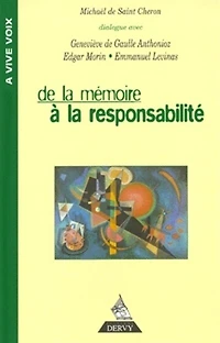 De la mémoire à la responsabilité: dialogue avec Geneviève de Gaulle-Anthonioz, Emmanuel Levinas, Edgar Morin