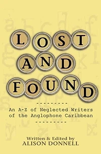 Lost and Found: An A-Z of Neglected Writers the Anglophone Caribbean