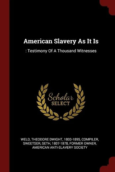 American Slavery As It Is: : Testimony Of A Thousand Witnesses