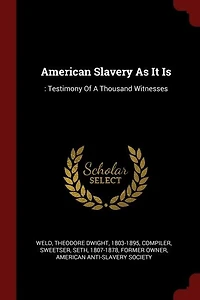 American Slavery As It Is: : Testimony Of A Thousand Witnesses