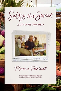 Salty, Not Sweet: A Life the Food World
