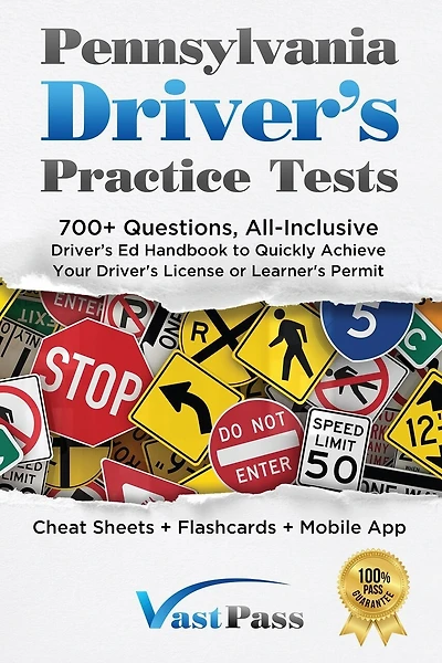 Pennsylvania Driver's Practice Tests: 700+ Questions, All-Inclusive Driver's Ed Handbook to Quickly achieve your Driver's License or Learner's Permit (Cheat Sheets + Digital Flashcards + Mobile App)