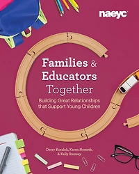 Families and Educators Together: Building Great Relationships That Support Young Children