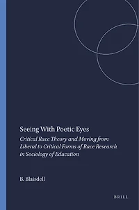 Seeing With Poetic Eyes: Critical Race Theory and Moving from Liberal to Forms of Research Sociology Education