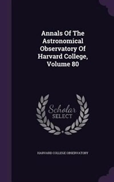Annals Of The Astronomical Observatory Harvard College, Volume 80