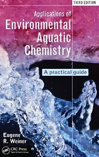 Applications Of Environmental Aquatic Chemistry: A Practical Guide