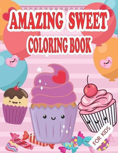 Amazing Sweet Coloring Book for kids: funny sweets, candy, cupcake and ice cream coloring activity books for ages 4-8, Perfect Gift for girls and boys...