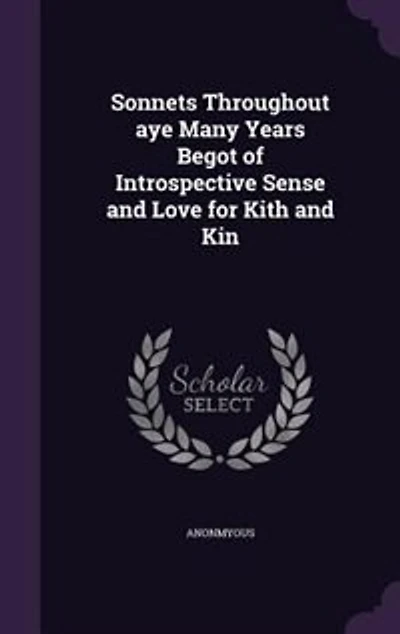 Sonnets Throughout aye Many Years Begot of Introspective Sense and Love for Kith Kin