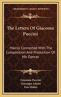 The Letters of Giacomo Puccini: Mainly Connected with the Composition and Production of His Operas