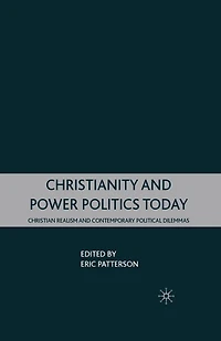 Christianity and Power Politics Today: Christian Realism and Contemporary Political Dilemmas