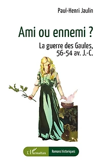 Ami ou ennemi ?: La guerre des Gaules, 56-54 av. J.-C.