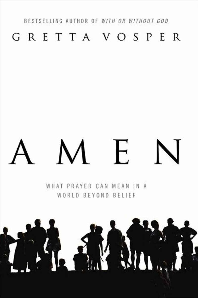 Amen: What Prayer Can Mean A World Beyond Belief
