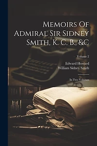 Memoirs Of Admiral Sir Sidney Smith, K. C. B., &c: In Two Volumes; Volume 2
