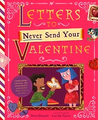 Letters to Never Send Your Valentine: Confessions, Crushes, and Catastrophic Love Notes from Cupid's Mailbag