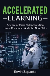 Accelerated Learning: Science of Rapid Skill Acquisition- Learn, Remember, & Master New Skills