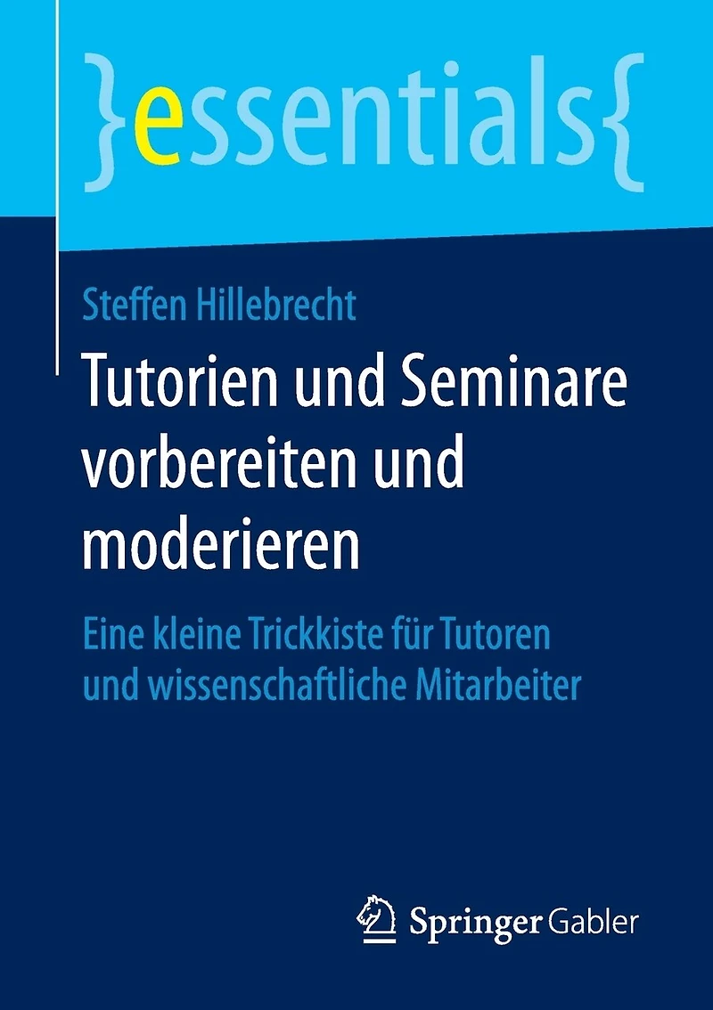 Tutorien Und Seminare Vorbereiten Moderieren: Eine Kleine Trickkiste Für Tutoren Wissenschaftliche Mitarbeiter