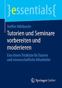 Tutorien Und Seminare Vorbereiten Moderieren: Eine Kleine Trickkiste Für Tutoren Wissenschaftliche Mitarbeiter