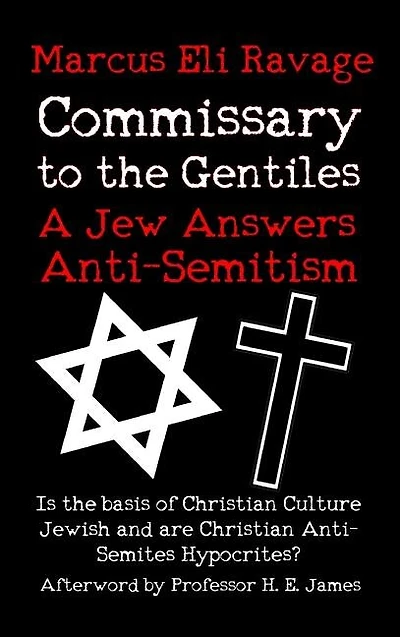 Commissary to the Gentiles: A Jew Answers Anti-Semitism: Is the basis of Christian Culture Jewish and are Christian Anti-Semite