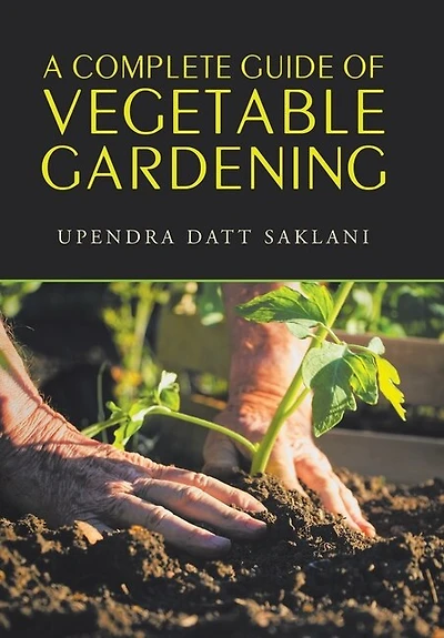 A Complete Guide of Vegetable Gardening