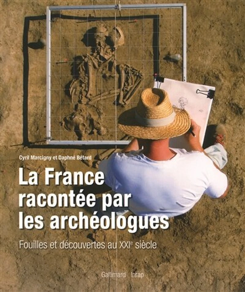 La France racontée par les archéologues: fouilles et découvertes au XXIe siècle