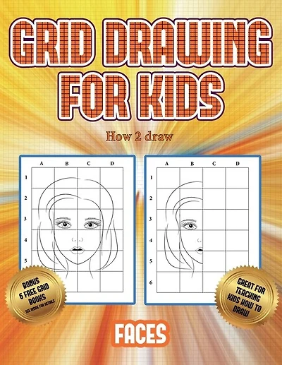 How 2 Draw  (grid Drawing For Kids - Faces): This Book Teaches Kids How To Draw Faces Using Grids