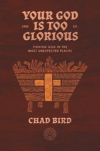 Your God is Too Glorious: Finding the Most Unexpected Places