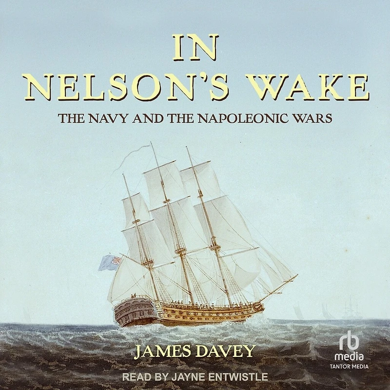 Nelson's Wake: the Navy and Napoleonic Wars