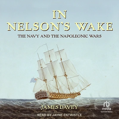 Nelson's Wake: the Navy and Napoleonic Wars