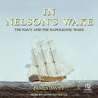 Nelson's Wake: the Navy and Napoleonic Wars