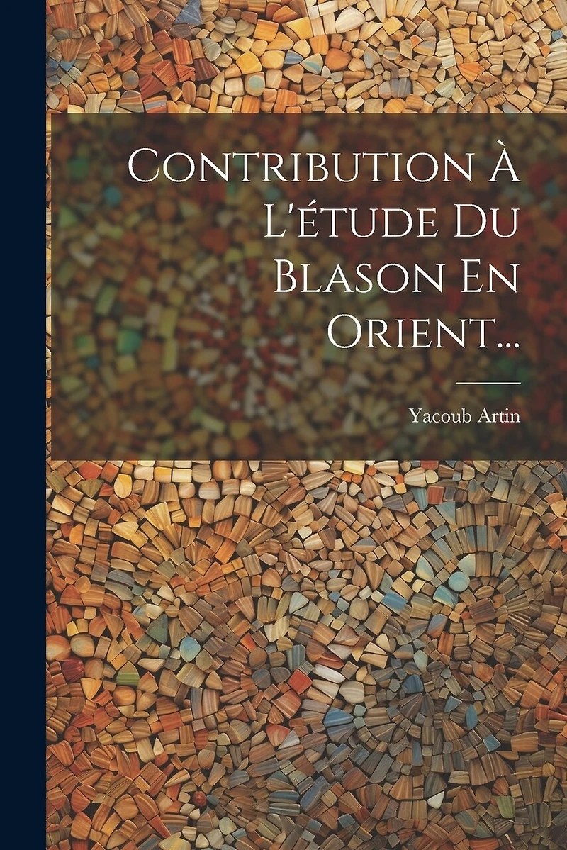 Contribution À L'étude Du Blason En Orient...