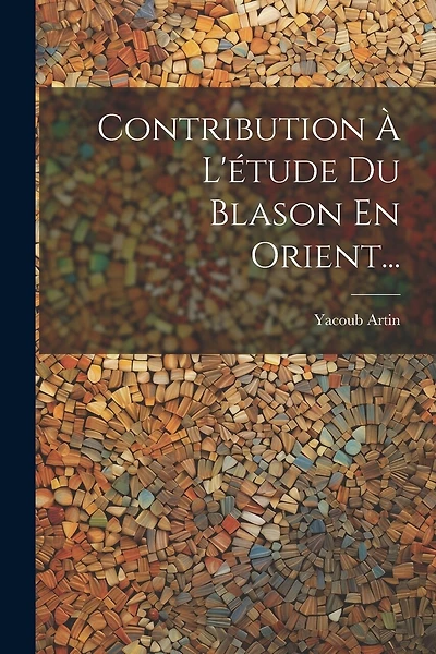 Contribution À L'étude Du Blason En Orient...
