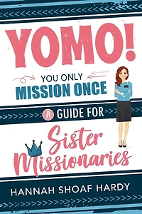 Yomo! You Only Mission Once:: A Guide for Sister Missionaries