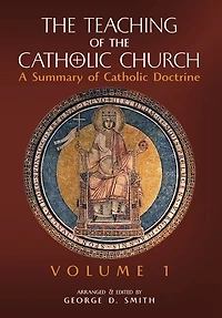 The Teaching of the Catholic Church: Volume 1: A Summary of Catholic Doctrine