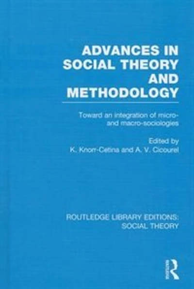 Advances Social Theory and Methodology: Toward an Integration of Micro- Macro-Sociologies